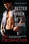 Better When He's Brave by Jay Crownover